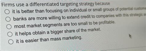 Firms Use A Differentiated Targeting Strategy Because