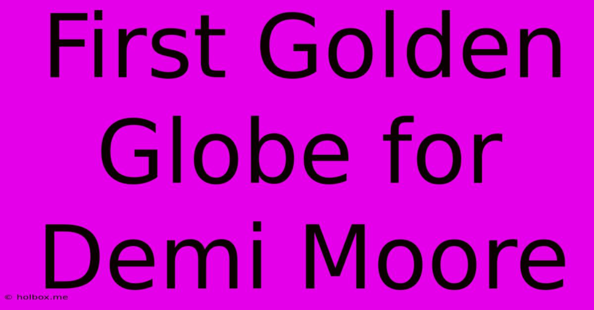 First Golden Globe For Demi Moore