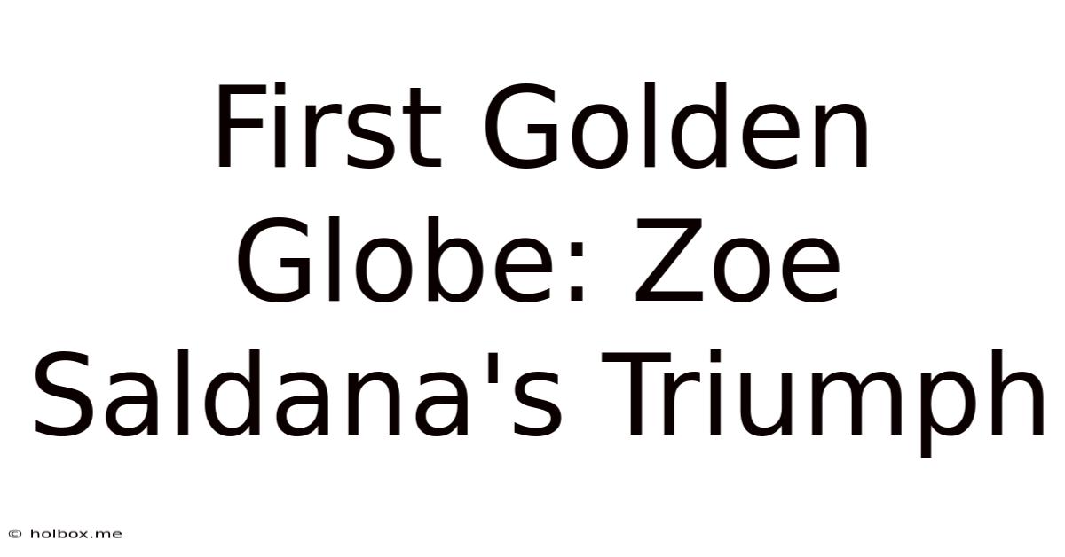 First Golden Globe: Zoe Saldana's Triumph