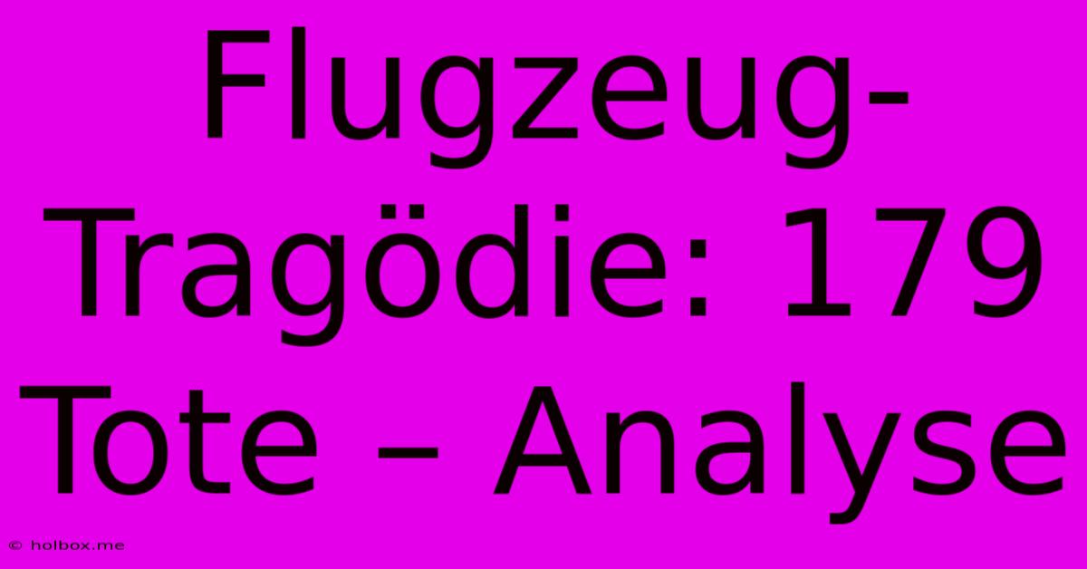 Flugzeug-Tragödie: 179 Tote – Analyse