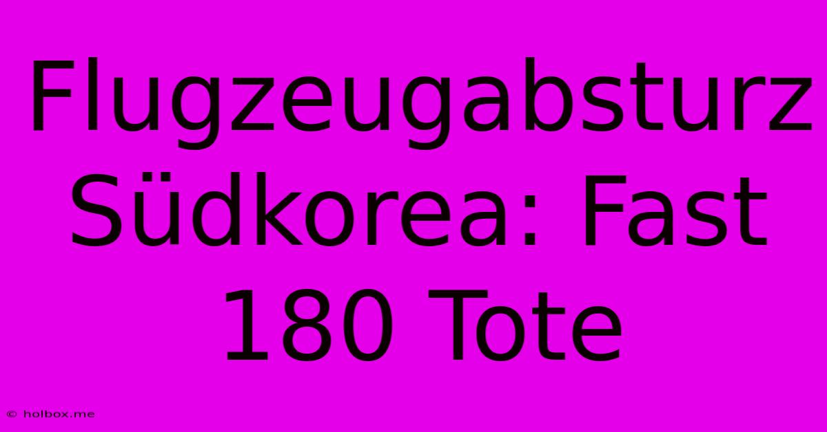 Flugzeugabsturz Südkorea: Fast 180 Tote