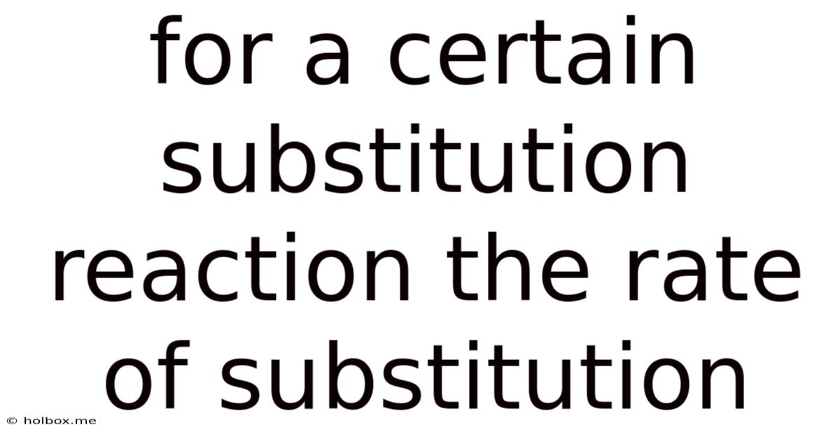 For A Certain Substitution Reaction The Rate Of Substitution