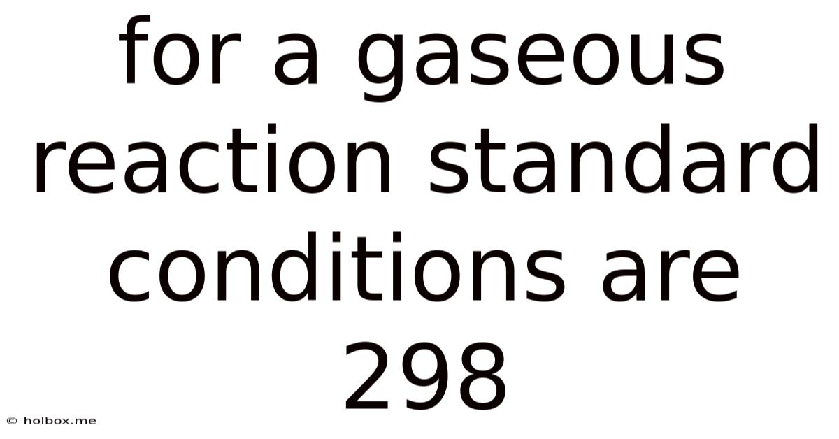For A Gaseous Reaction Standard Conditions Are 298