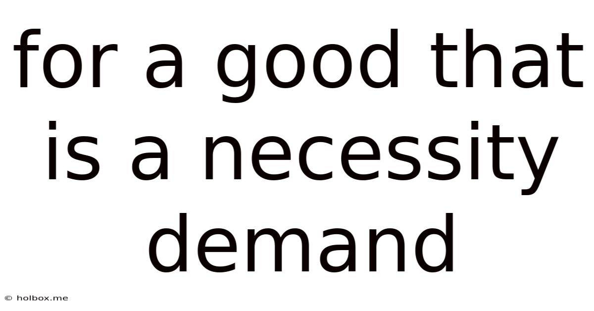 For A Good That Is A Necessity Demand