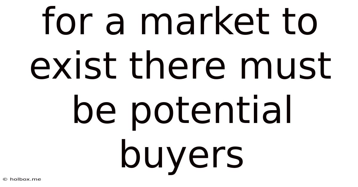 For A Market To Exist There Must Be Potential Buyers
