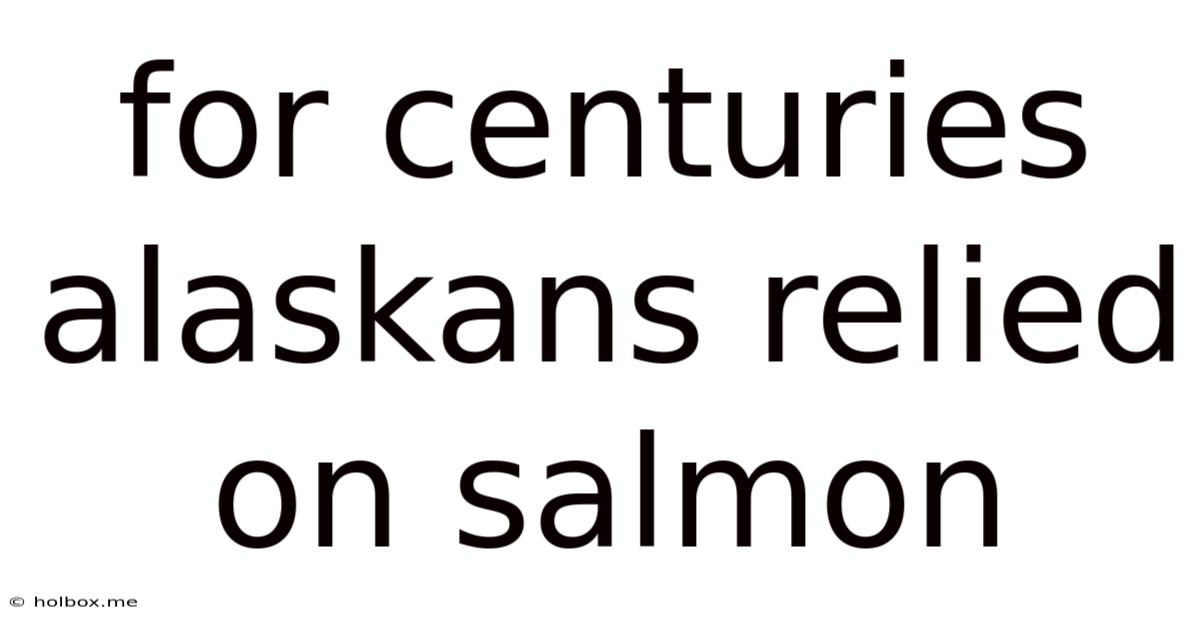 For Centuries Alaskans Relied On Salmon