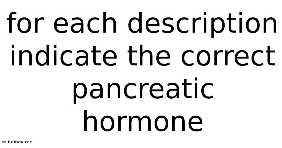 For Each Description Indicate The Correct Pancreatic Hormone