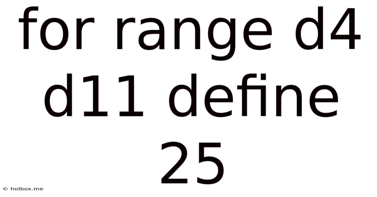 For Range D4 D11 Define 25