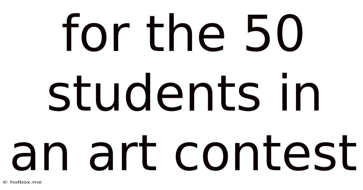 For The 50 Students In An Art Contest