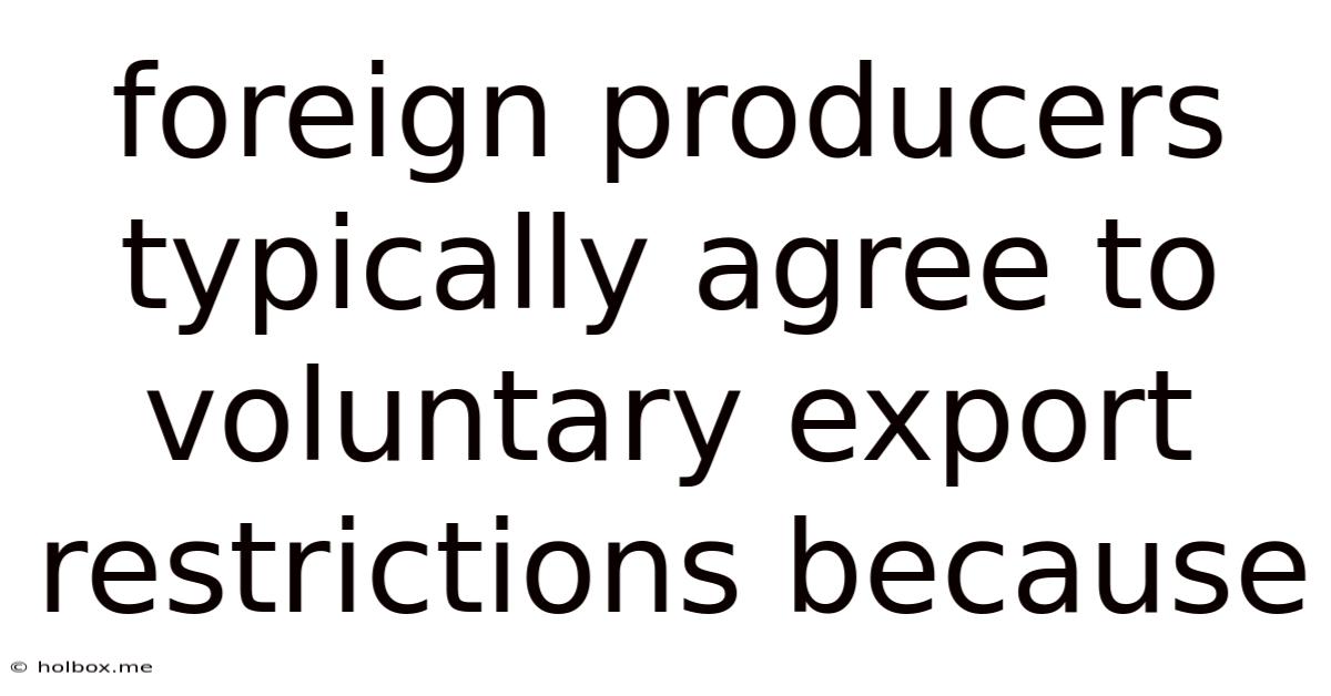 Foreign Producers Typically Agree To Voluntary Export Restrictions Because
