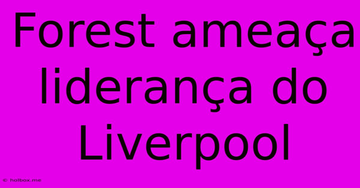 Forest Ameaça Liderança Do Liverpool