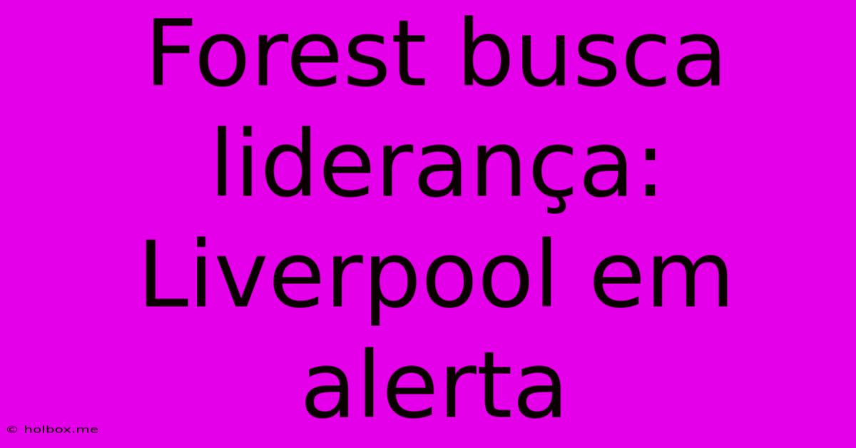 Forest Busca Liderança: Liverpool Em Alerta