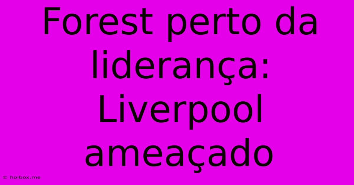 Forest Perto Da Liderança: Liverpool Ameaçado