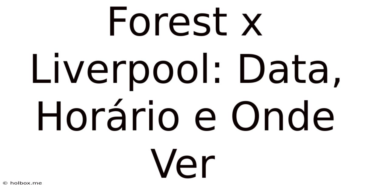 Forest X Liverpool: Data, Horário E Onde Ver