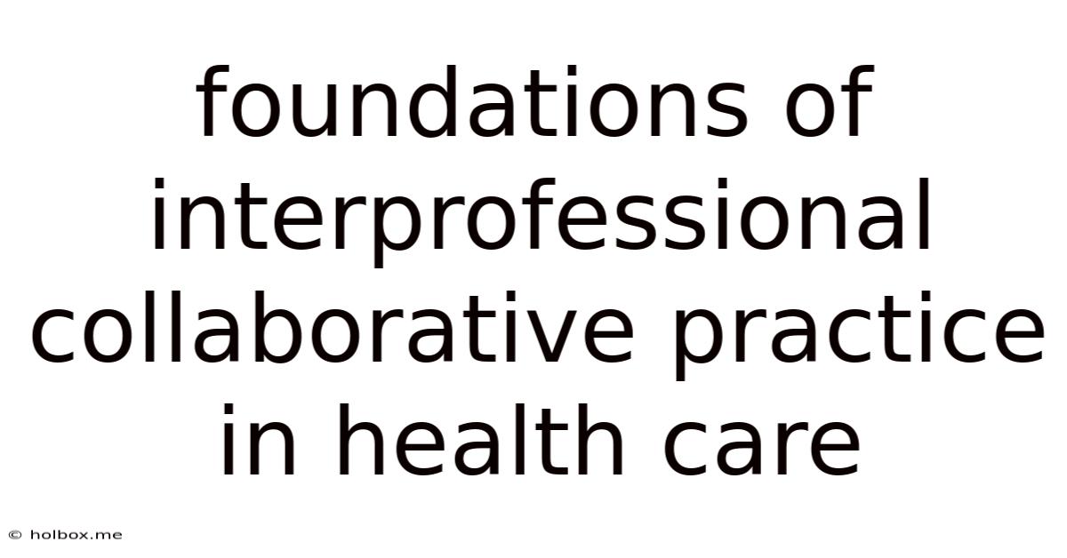 Foundations Of Interprofessional Collaborative Practice In Health Care