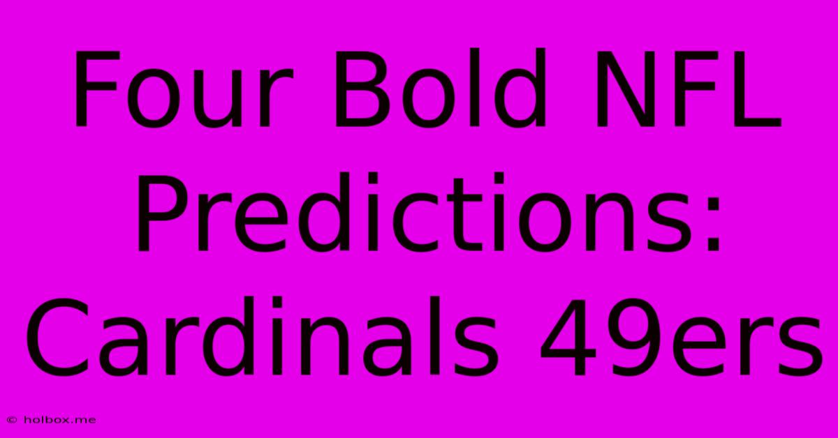 Four Bold NFL Predictions: Cardinals 49ers