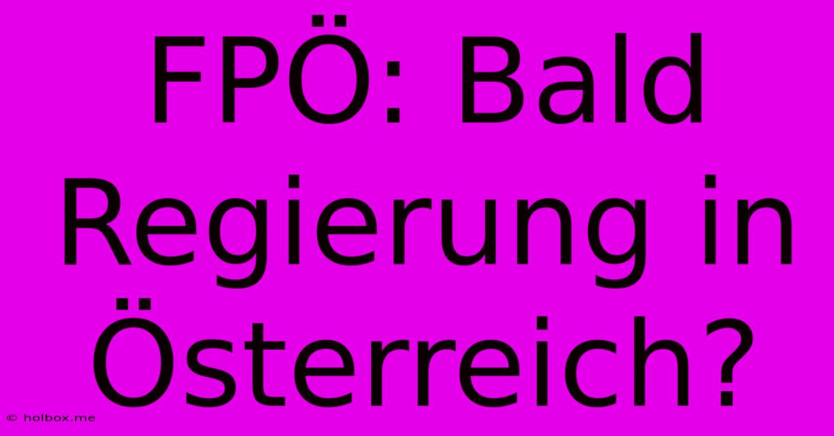 FPÖ: Bald Regierung In Österreich?