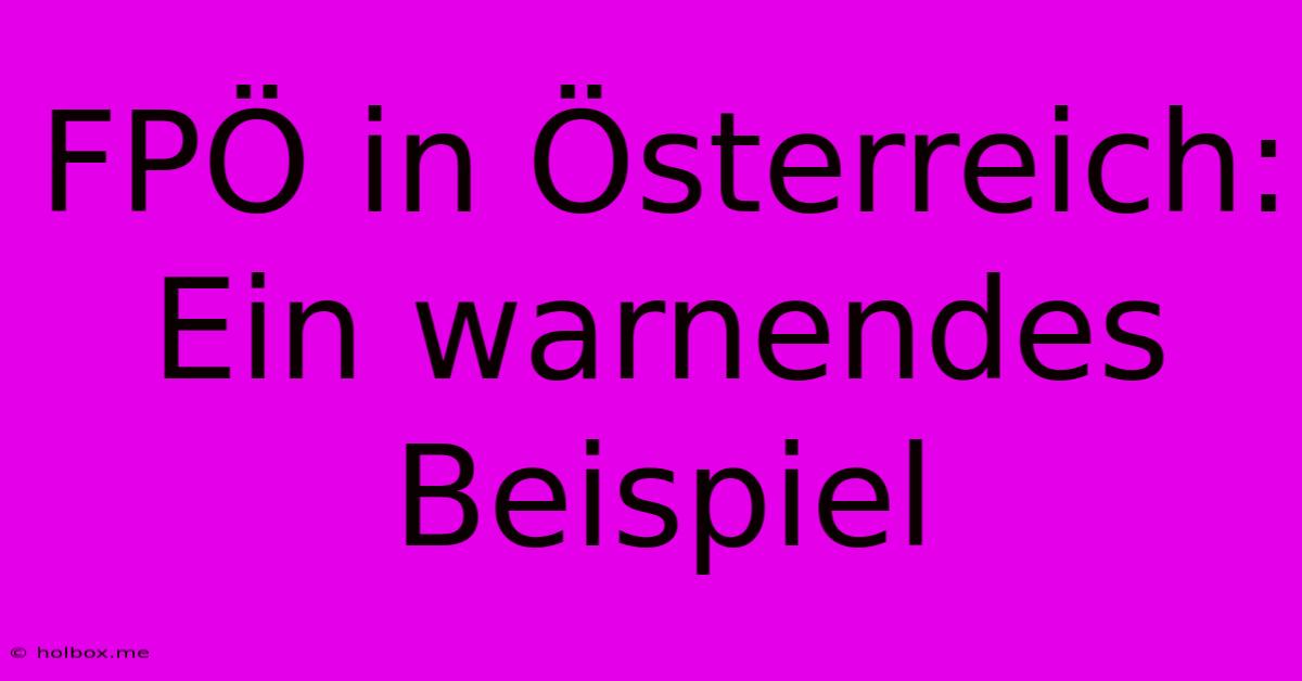 FPÖ In Österreich: Ein Warnendes Beispiel