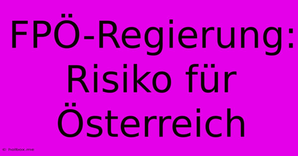 FPÖ-Regierung: Risiko Für Österreich