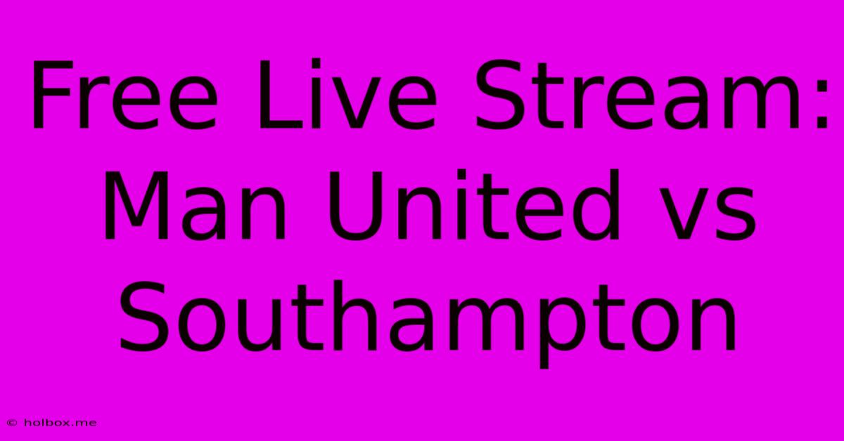 Free Live Stream: Man United Vs Southampton