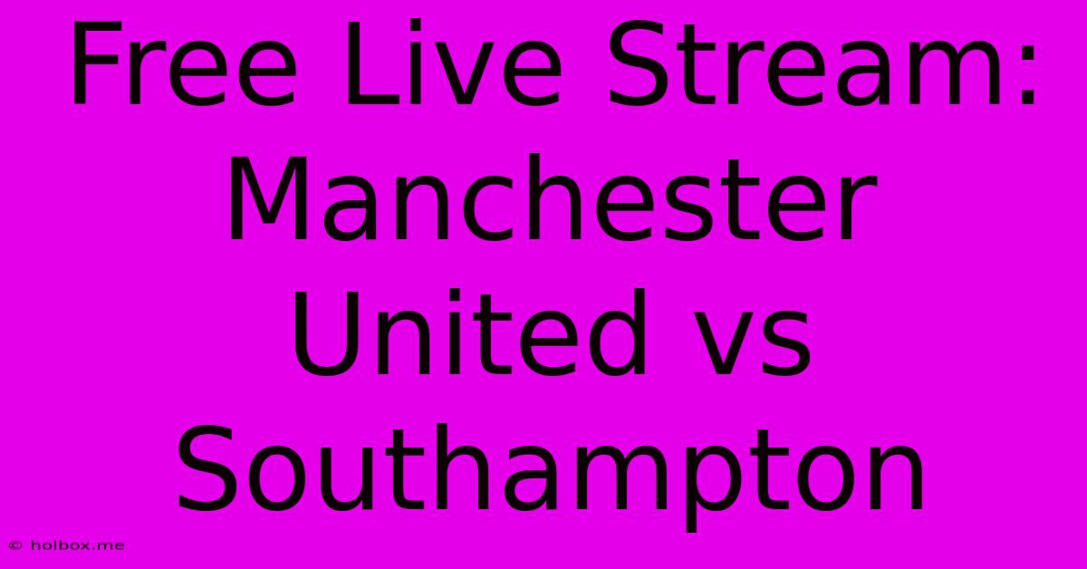 Free Live Stream: Manchester United Vs Southampton