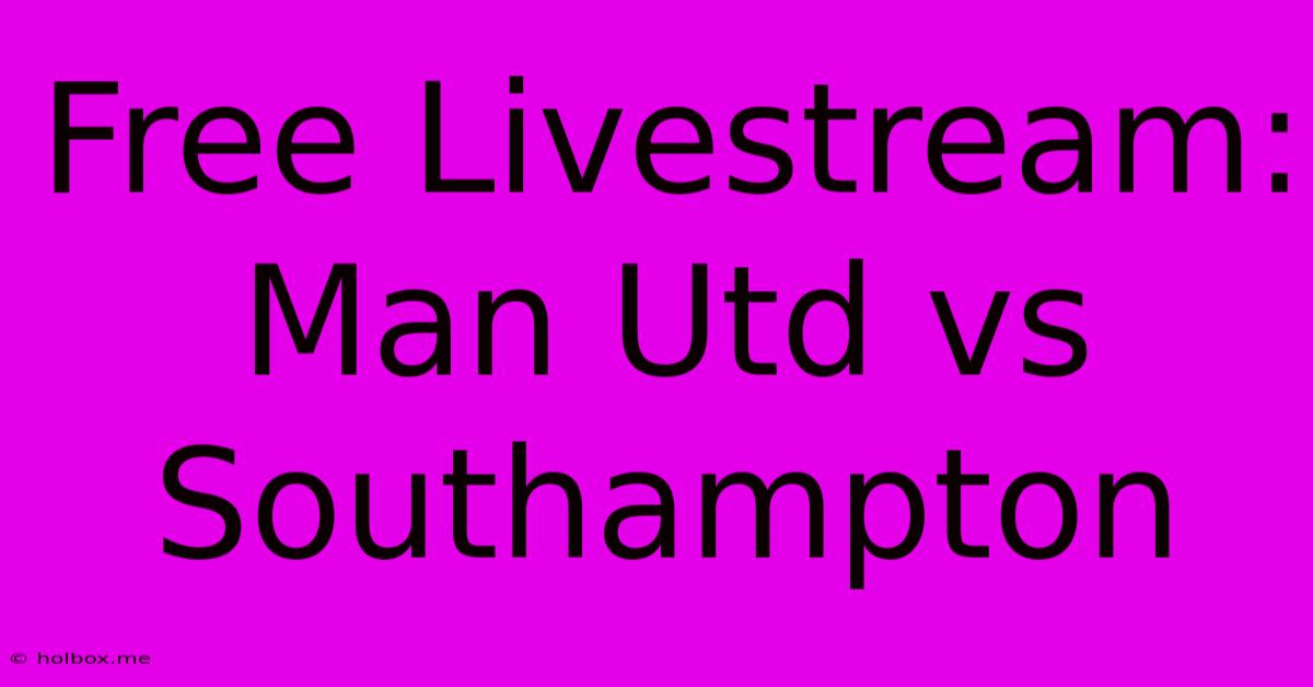 Free Livestream: Man Utd Vs Southampton