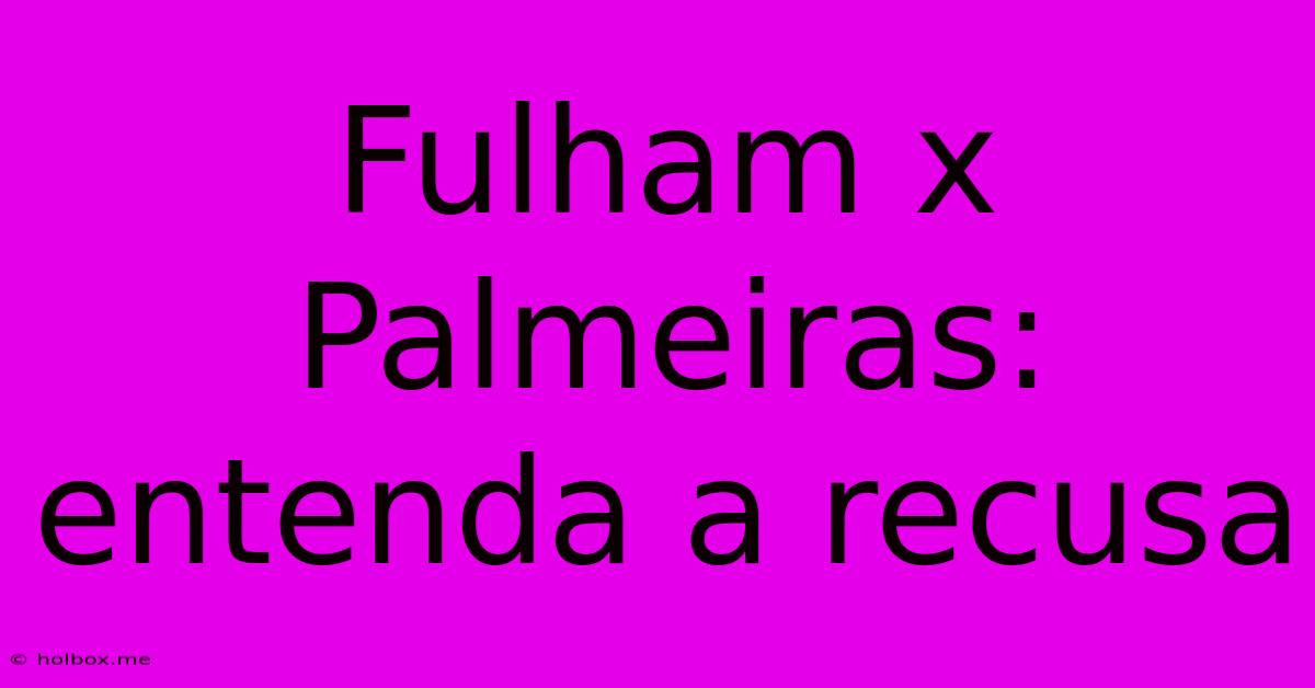 Fulham X Palmeiras: Entenda A Recusa