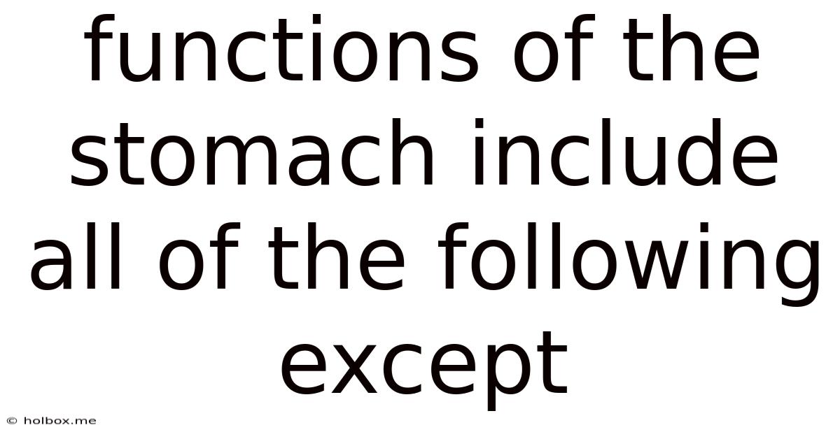 Functions Of The Stomach Include All Of The Following Except