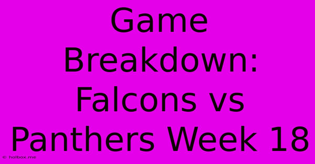 Game Breakdown: Falcons Vs Panthers Week 18