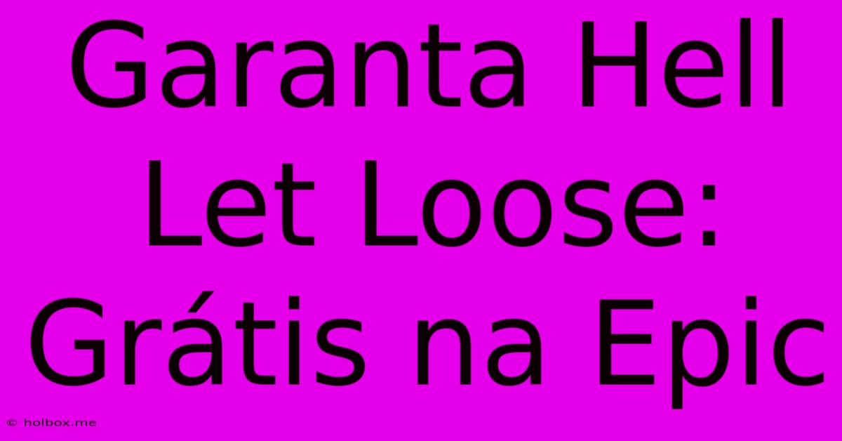 Garanta Hell Let Loose: Grátis Na Epic