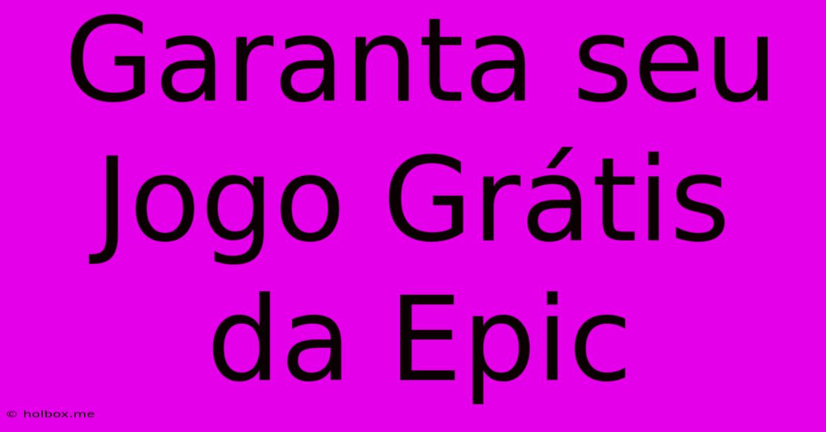 Garanta Seu Jogo Grátis Da Epic