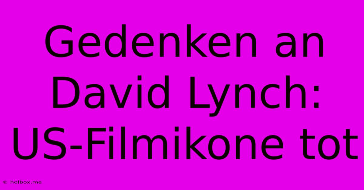 Gedenken An David Lynch: US-Filmikone Tot