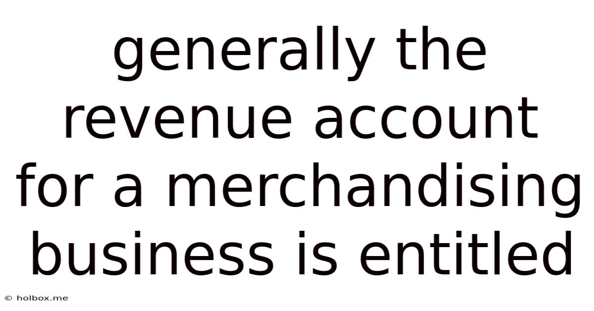Generally The Revenue Account For A Merchandising Business Is Entitled