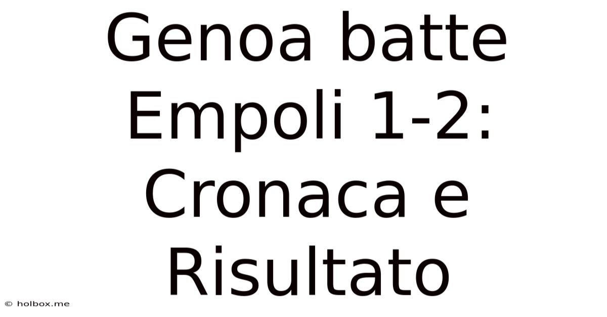 Genoa Batte Empoli 1-2: Cronaca E Risultato