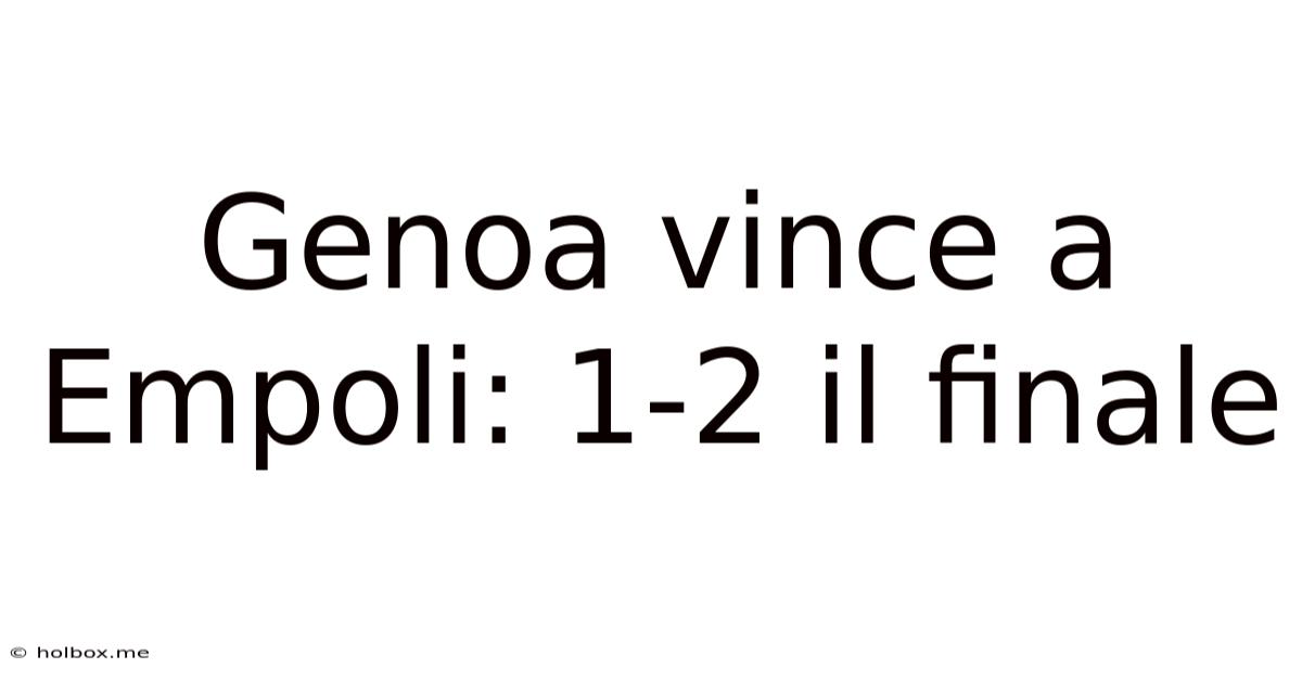 Genoa Vince A Empoli: 1-2 Il Finale