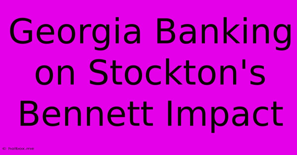 Georgia Banking On Stockton's Bennett Impact