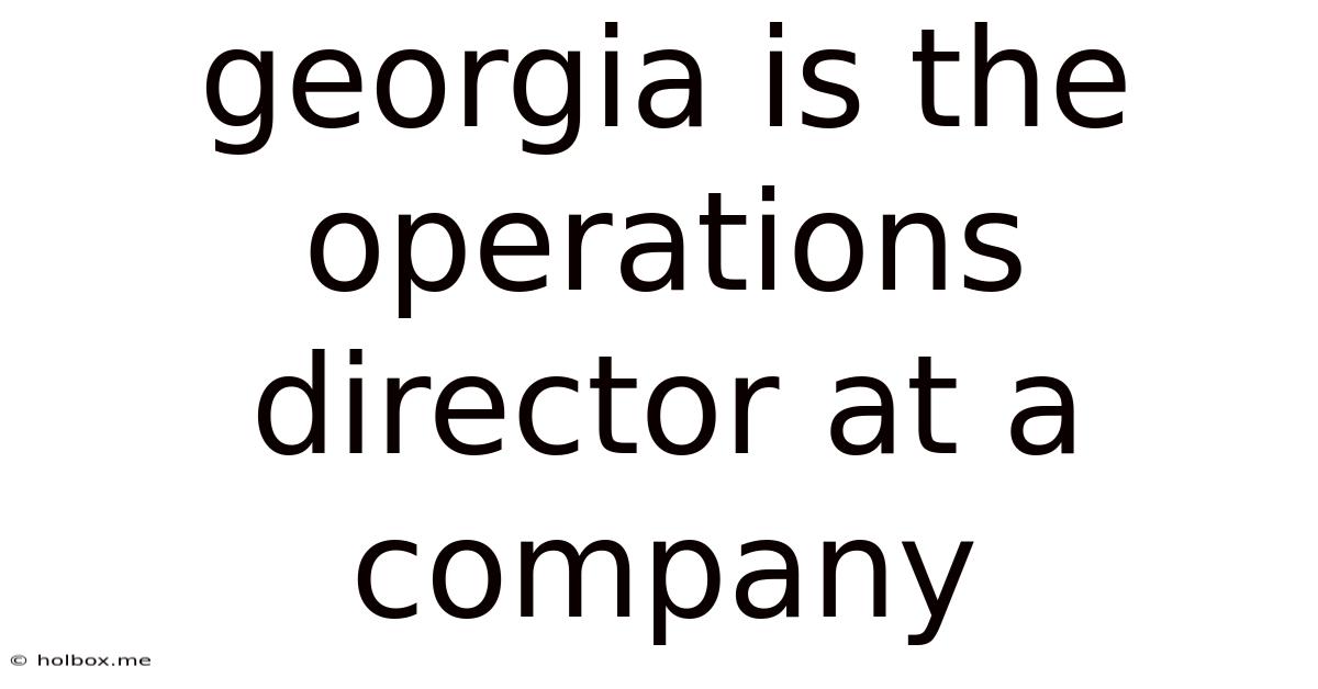 Georgia Is The Operations Director At A Company