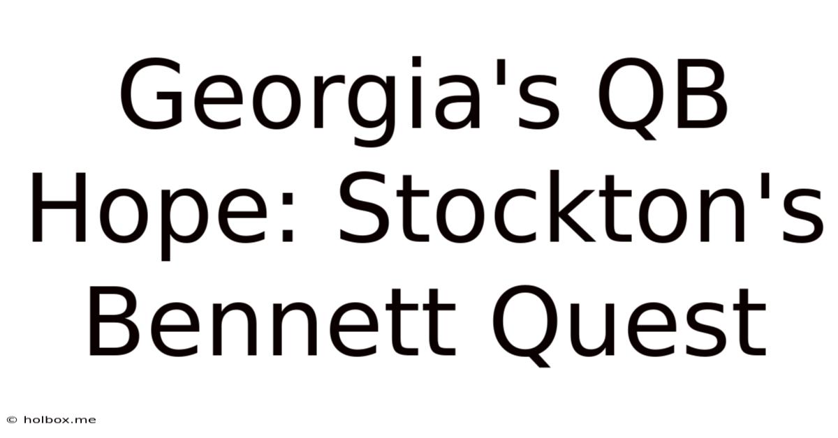 Georgia's QB Hope: Stockton's Bennett Quest