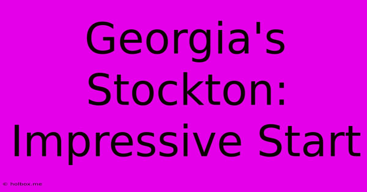 Georgia's Stockton: Impressive Start