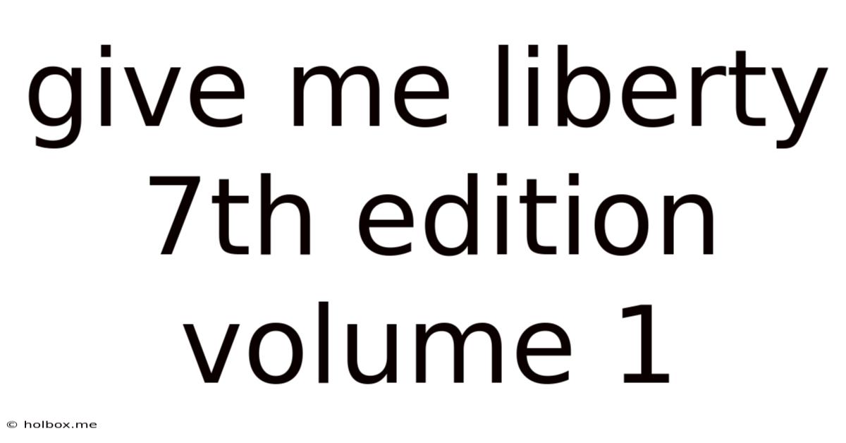Give Me Liberty 7th Edition Volume 1
