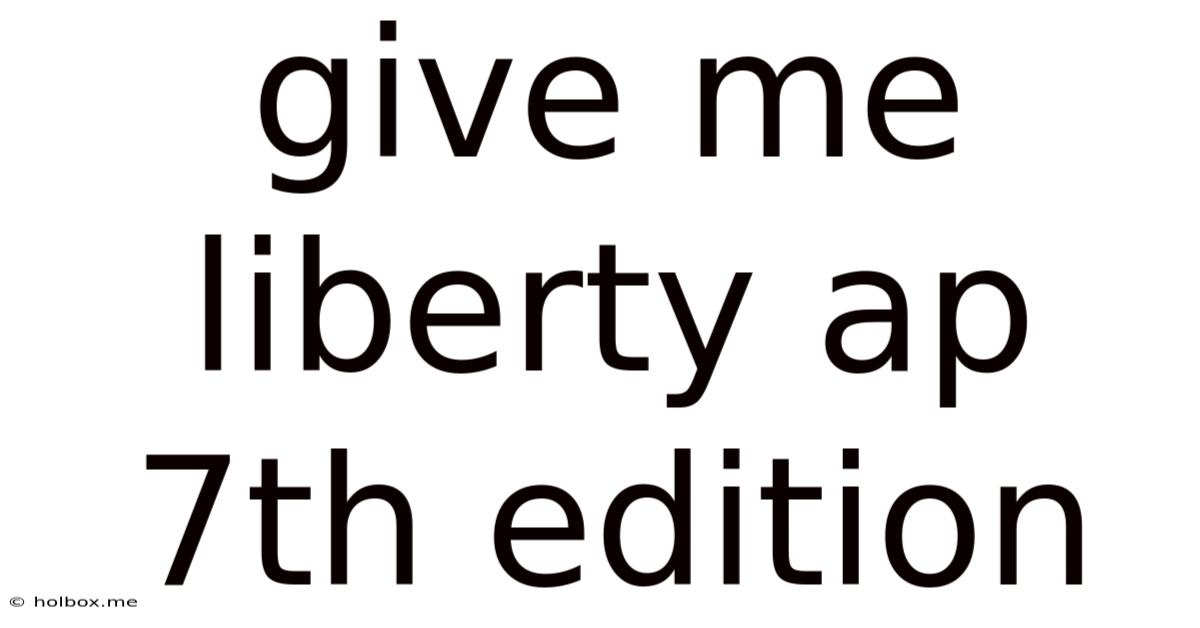 Give Me Liberty Ap 7th Edition