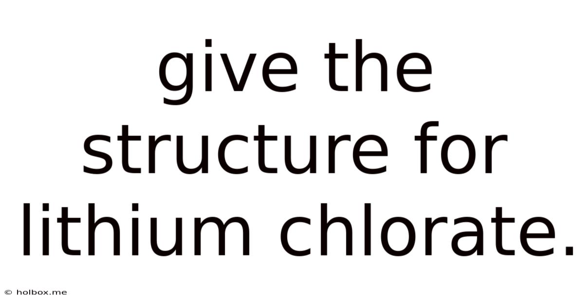 Give The Structure For Lithium Chlorate.