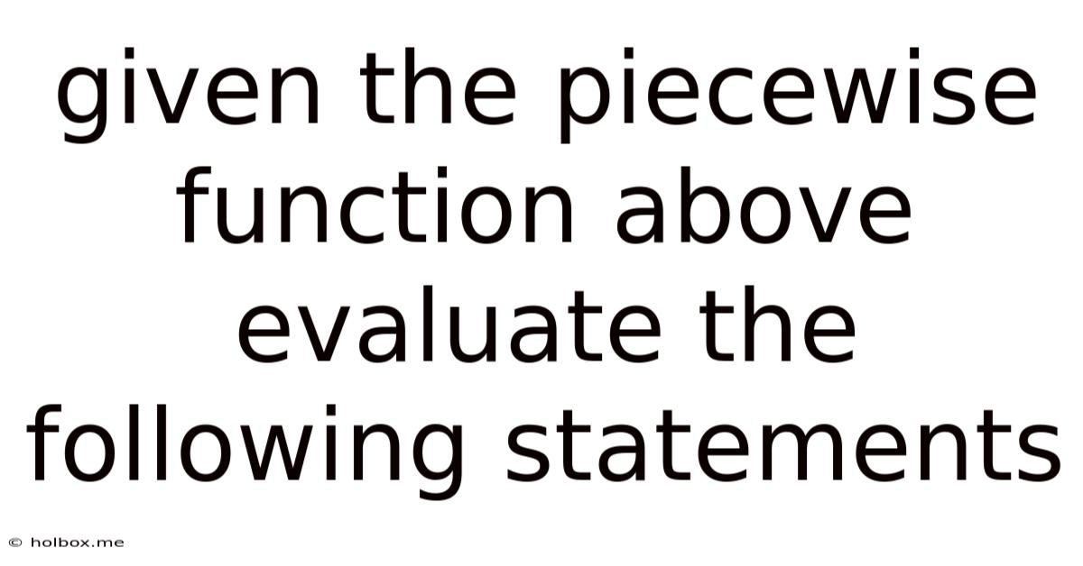 Given The Piecewise Function Above Evaluate The Following Statements