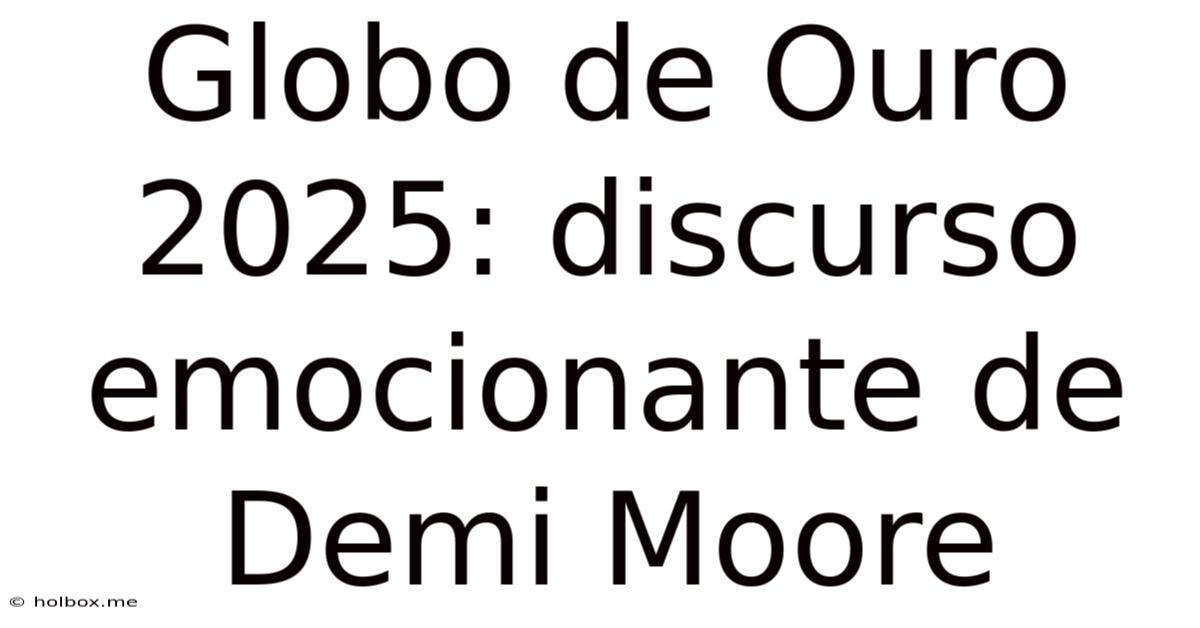 Globo De Ouro 2025: Discurso Emocionante De Demi Moore