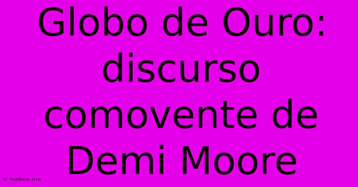 Globo De Ouro: Discurso Comovente De Demi Moore