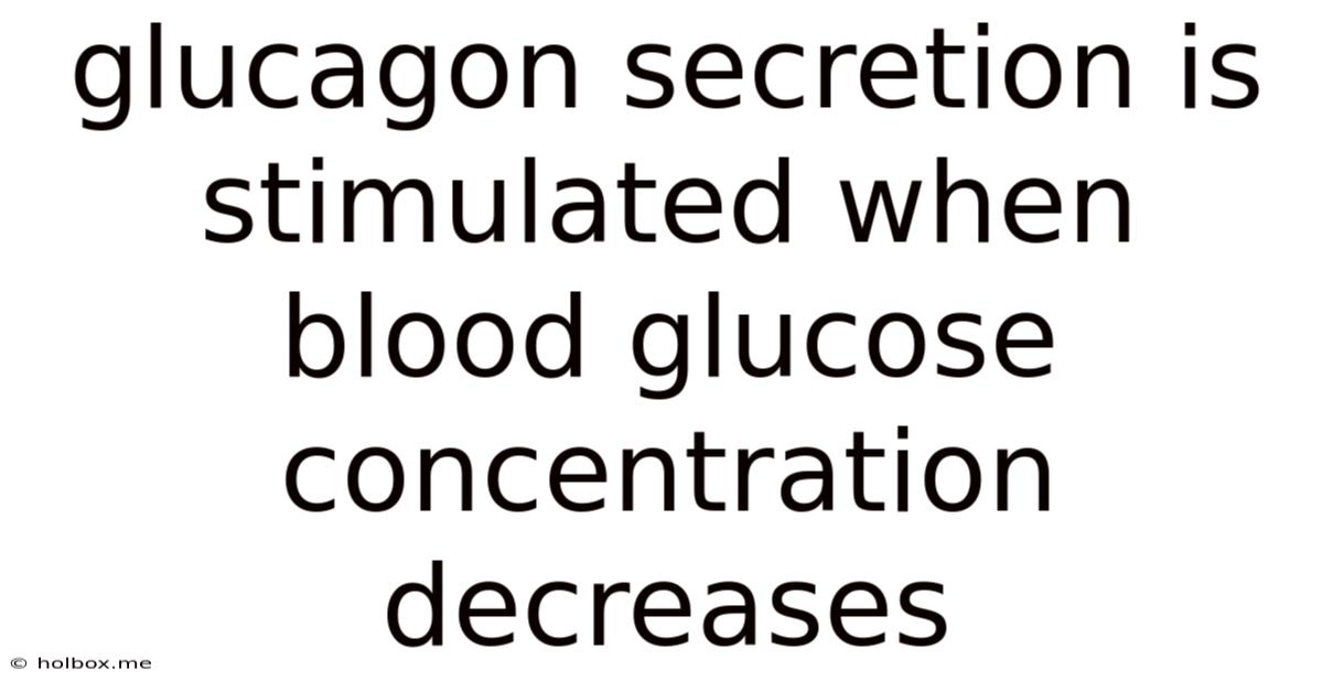Glucagon Secretion Is Stimulated When Blood Glucose Concentration Decreases