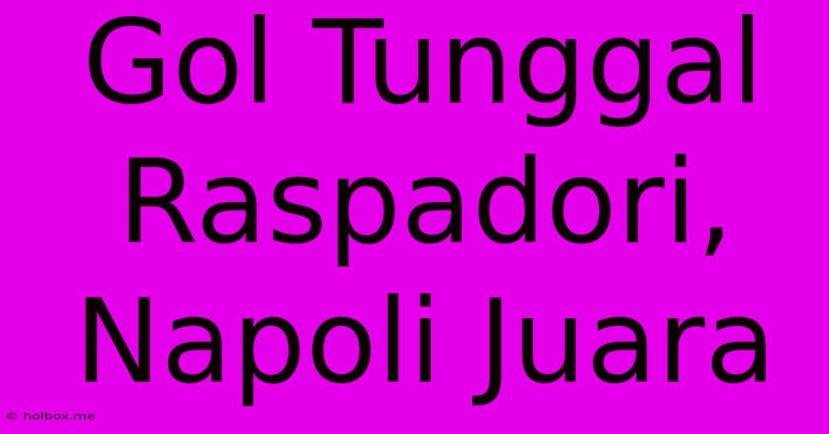 Gol Tunggal Raspadori, Napoli Juara