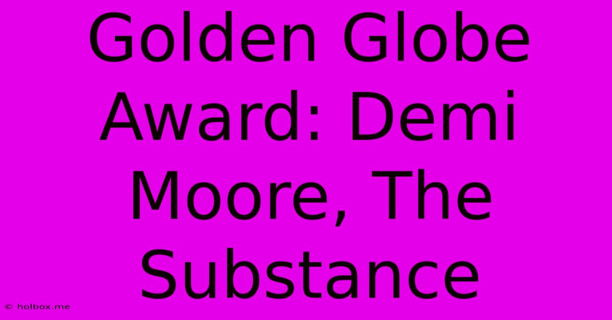 Golden Globe Award: Demi Moore, The Substance