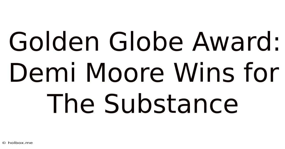 Golden Globe Award: Demi Moore Wins For The Substance