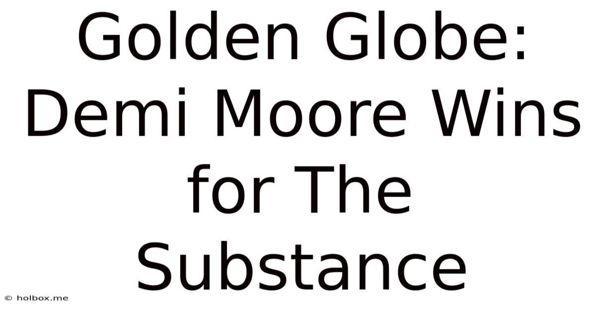 Golden Globe: Demi Moore Wins For The Substance